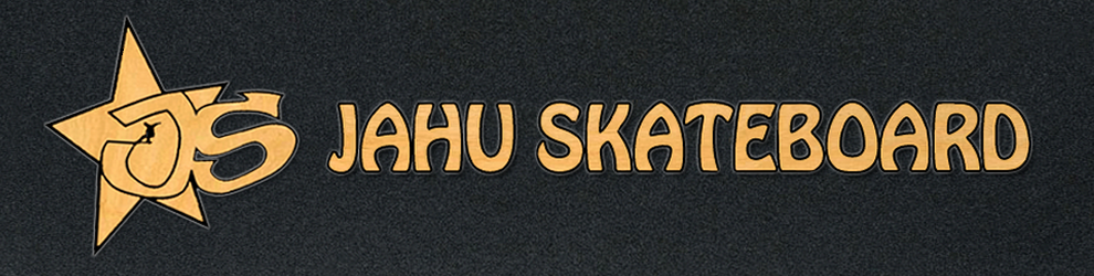 JAHU SKATEBOARD